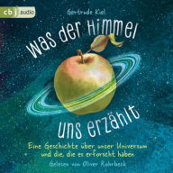 Was der Himmel uns erzählt: Eine Geschichte über unser Universum und die, die es erforscht haben