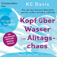 Kopf über Wasser im Alltagschaos - Wie du mit deinem Haushalt und dir selbst Frieden schließt (Ungekürzte Lesung)