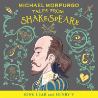 King Lear and Henry V (Michael Morpurgo's Tales from Shakespeare)