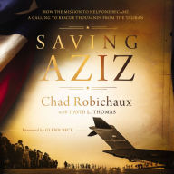 Saving Aziz: How the Mission to Help One Became a Calling to Rescue Thousands from the Taliban