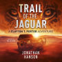 Trail of the Jaguar: A Clayton T. Porter Adventure