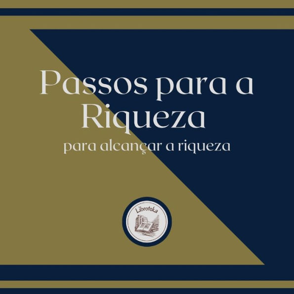 Passos para a Riqueza para alcançar a riqueza