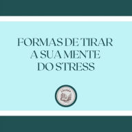 Formas de tirar a sua mente do stress