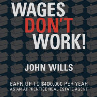 Wages Don't Work: Earn up to $400,000 per year as an apprentice real estate agent.