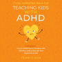 7 Vital Parenting Skills for Teaching Kids With ADHD: Proven ADHD Tips for Dealing With Attention Deficit Disorder and Hyperactive Kids