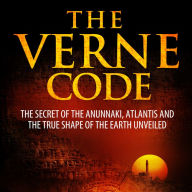 VERNE CODE, THE: The Secret of the Anunnaki, Atlantis and the true shape of the Earth unveiled