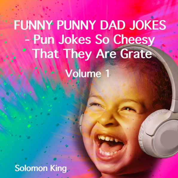 Funny Punny DAD JOKES: Pun Jokes So Cheesy That They Are Grate