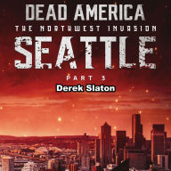 Dead America: Seattle Pt. 3: The Northwest Invasion - Book 5