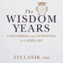 The Wisdom Years: Unleashing your potential in later life