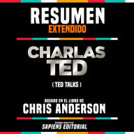 Resumen Extendido: Charlas Ted (Ted Talks) - Basado En El Libro De Chris Anderson (Abridged)
