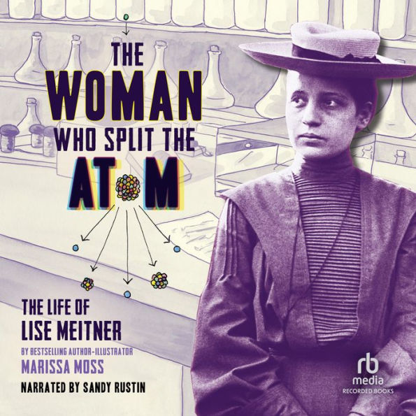 The Woman Who Split the Atom: The Life of Lise Meitner