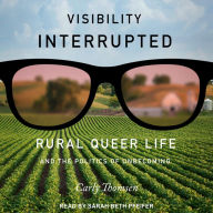 Visibility Interrupted: Rural Queer Life and the Politics of Unbecoming