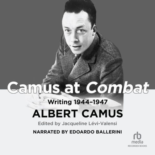 Camus at Combat: Writing 1944-1947