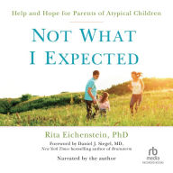 Not What I Expected: Help and Hope for Parents of Atypical Children