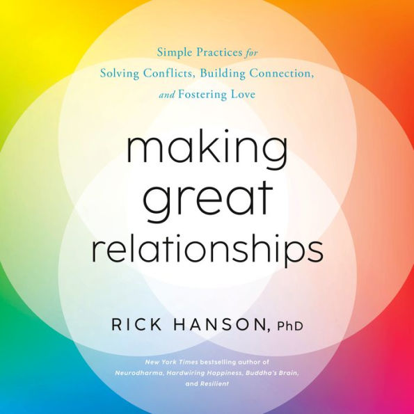 Making Great Relationships: Simple Practices for Solving Conflicts, Building Connection, and Fostering Love