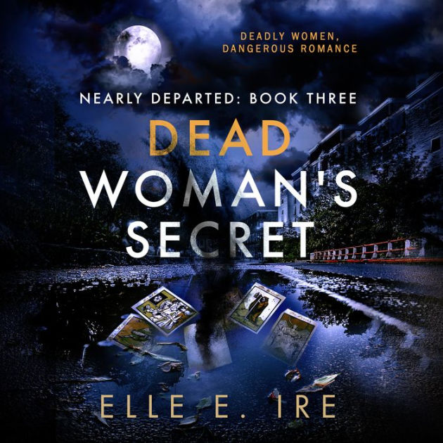 Dead Woman's Secret: Nearly Departed, Book 3 by Elle E. Ire, Sarah Beth ...