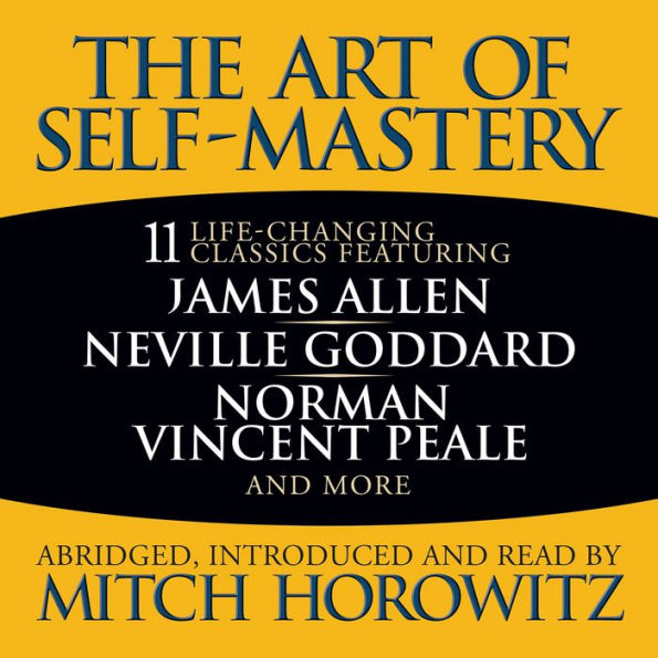 The Art of Self-Mastery: 11 Life-Changing Classics (Abridged)