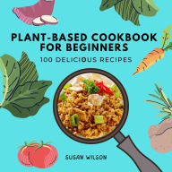 Plant-based Cookbook for Beginners: 100 D¿li¿i¿us R¿¿ip¿s