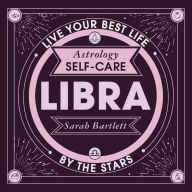 Astrology Self-Care: Libra: Live your best life by the stars