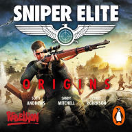 Sniper Elite: Origins - Three Original Stories Set in the World of the Hit Video Game