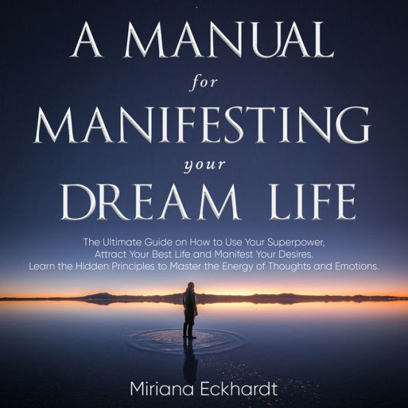 A Manual for Manifesting Your Dream Life: joe dispenza booksThe Ultimate Guide on How to Use Your Superpower, Attract Your Best Life and Manifest Your Desires. Learn the Hidden Principles to Master the Energy of Thoughts and Emotions