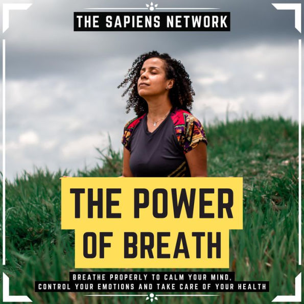 Power Of Breath, The - Breathe Properly To Calm Your Mind, Control Your Emotions And Take Care Of Your Health (Abridged)