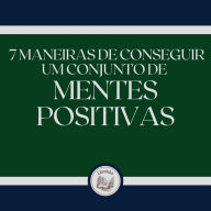 7 maneiras de conseguir um conjunto de mentes positivas