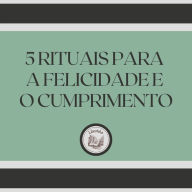 5 Rituais para a Felicidade e o Cumprimento