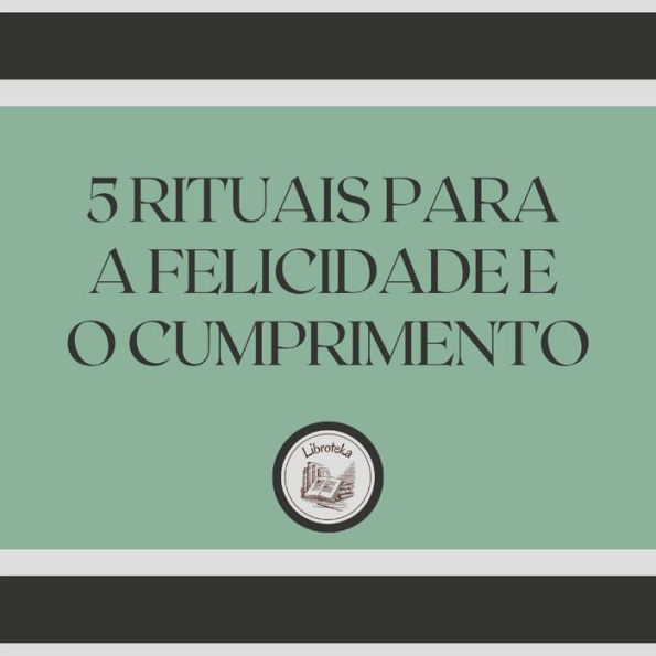 5 Rituais para a Felicidade e o Cumprimento