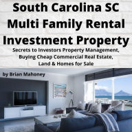 SOUTH CAROLINA SC Multi Family Rental Investment Property: Secrets to Investors Property Management, Buying Cheap Commercial Real Estate, Land & Homes for Sale