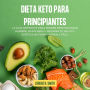 Dieta keto para principiantes: La guía definitiva para perder peso sin pasar hambre, mantenerlo, mejorar tu salud y estética de forma rápida y fácil