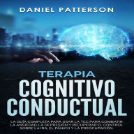 Terapia Cognitivo-Conductual: La Guía Completa para Usar la TCC para Combatir la Ansiedad