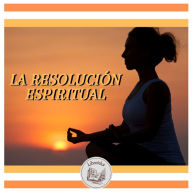 LA RESOLUCIÓN ESPIRITUAL