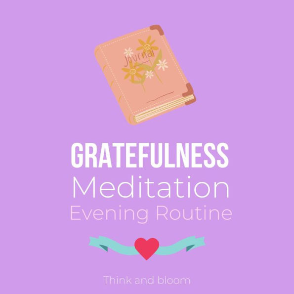 Gratefulness Meditation - Evening Routine: Attract love abundance wealth through gratitude, Daily dose of positivity, Thankfulness forgiveness cultivate a loving environment love from within