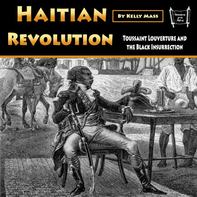 Haitian Revolution: Toussaint Louverture and the Black Insurrection by ...