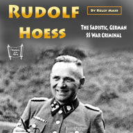 Rudolf Hoess: The Sadistic, German SS War Criminal