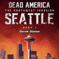Dead America: Seattle Pt. 1: The Northwest Invasion - Book 3