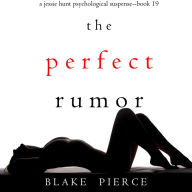 Perfect Rumor, The (A Jessie Hunt Psychological Suspense Thriller-Book Nineteen)