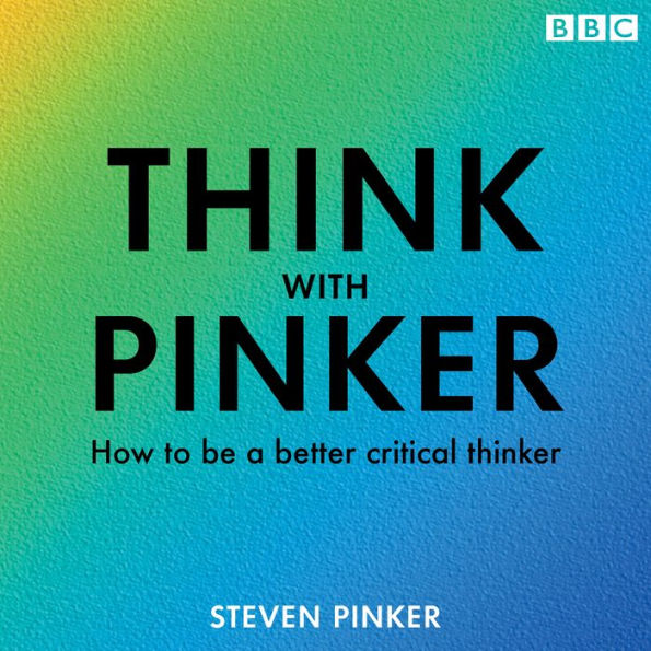 Think with Pinker: How to be a better critical thinker