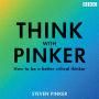 Think with Pinker: How to be a better critical thinker