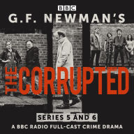 G.F. Newman's The Corrupted: Series 5 and 6: A BBC Radio full-cast crime drama