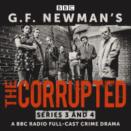 G.F. Newman's The Corrupted: Series 3 and 4: A BBC Radio full-cast crime drama