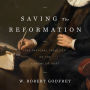 Saving the Reformation: The Pastoral Theology of the Canons of Dort