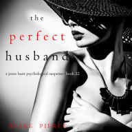 Perfect Husband, The (A Jessie Hunt Psychological Suspense Thriller-Book Twenty-Two)