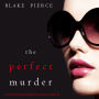 Perfect Murder, The (A Jessie Hunt Psychological Suspense Thriller-Book Twenty-One)