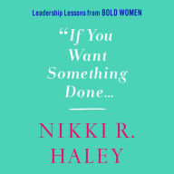 If You Want Something Done: Leadership Lessons from Bold Women