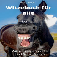 Witzebuch für alle: Witze, lustige Sprüche und Scherzfragen