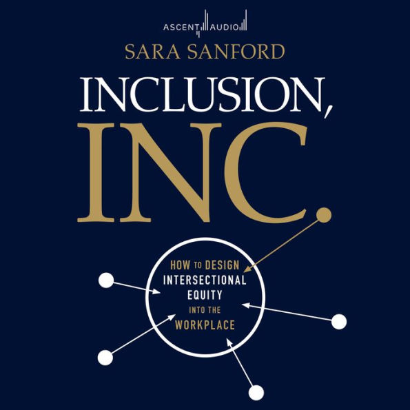 Inclusion, Inc.: How to Design Intersectional Equity into the Workplace