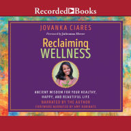 Reclaiming Wellness: Ancient Wisdom for Your Healthy, Happy, and Beautiful Life