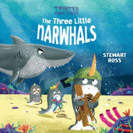 Twisted Fairy Tales: The Three Little Narwhals